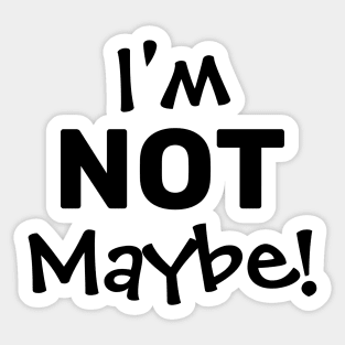 I'M NOT MAYBE. Sticker